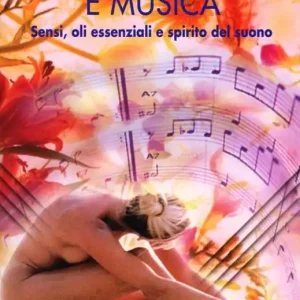 Sconto Aromaterapia e musica. Sensi, oli essenziali e spirito del suono. Con CD-ROM