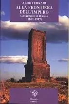 Nuovo Arrivo Alla frontiera dell‘impero. Gli armeni in Russia (1801-1917)