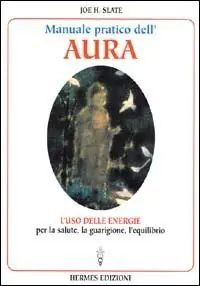 Manuale pratico dell‘Aura. Gli illimitati poteri nascosti in ogni individuo Più Venduto