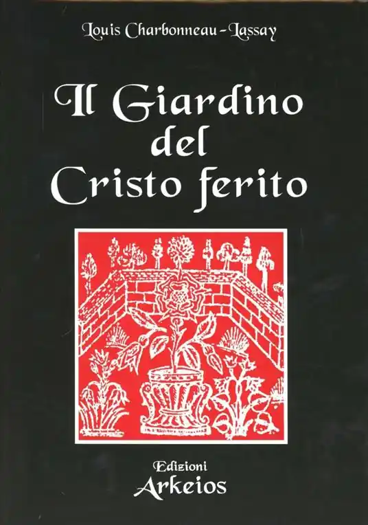 Il giardino del Cristo ferito. Il Vulnerario e il Florario del Cristo Scelto Dai Clienti