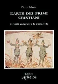 L‘arte dei primi cristiani. L‘eredità culturale e la nuova fede Prezzo Basso