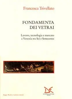 Acquista Ora Fondamenta dei vetrai. Lavoro, tecnologia e mercato a Venezia tra Sei e Settecento
