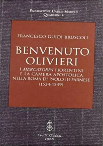Benvenuto Olivieri. I mercatores fiorentini e la camera apostolica nella Roma di Paolo III Farnese (1534-1549) Compra Adesso