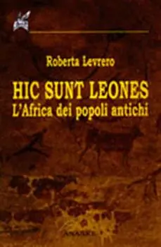 Hic sunt leones. L‘Africa dei popoli antichi Compra Adesso