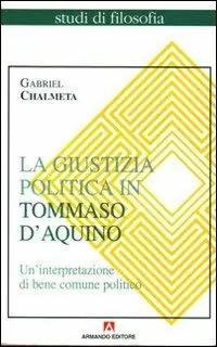 La giustizia politica in Tommaso d‘Aquino. Un‘interpretazione di bene comune politico Miglior Prezzo