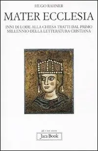 Consegna Rapida Mater ecclesia. Inni di lode alla chiesa tratti dal primo millennio della letteratura cristiana