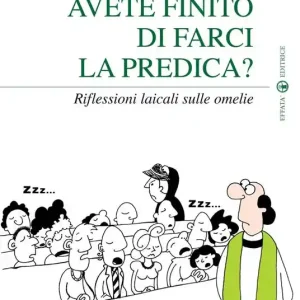 Ultimissimo Modello Avete finito di farci la predica? Riflessioni laicali sulle omelie