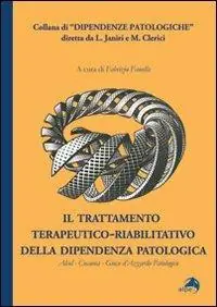 Il trattamento terapeutico-riabilitativo della dipendenza patologica. Alcol-Cocaina-Gioco d‘azzardo patologico Must-Have