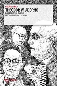 Theodor W. Adorno. Pensiero critico e musica Spedito Oggi