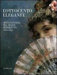 L‘Ottocento elegante. Arte italiana nel segno di Fortuny, 1860-1890. Catalogo della mostra (Rovigo, 29 gnnaio-12 giugno 2011). Ediz. illustrata Prezzo Ridotto