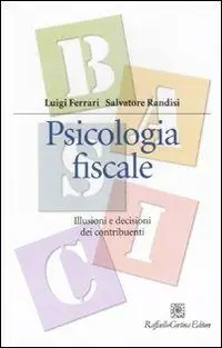 Saldi Psicologia fiscale. Illusioni e decisioni dei contribuenti