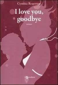 I love you, goodbye Ultime Pezzi