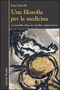 Nuova Collezione Una filosofia per la medicina. Razionalità clinica tra attualità e ragionevolezza
