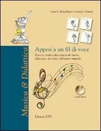 Occasione Imperdibile Appesi a un fil di voce. Percorsi creativi alla scoperta del suono, della voce, del canto e del teatro musicale. Con CD Audio