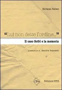 «Lui non dette l‘ordine...» Il caso Sofri e la memoria Esclusivo