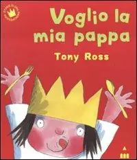 Non Perdere Voglio la mia pappa. Ediz. illustrata