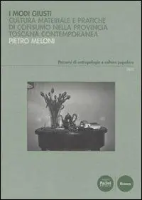 Bestseller Modi giusti. Cultura materiale e pratiche di consumo nella provincia toscana contemporanea