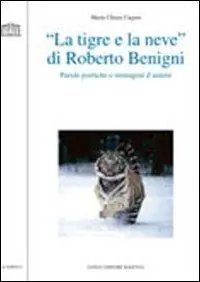 Ultime Pezzi «La tigre e la neve» di Roberto Benigni. Parole poetiche e immagini d‘autore