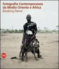 Fotografia contemporanea da Medio Oriente e Africa. Breaking news. Ediz. illustrata Prezzo Basso