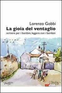 La gioia del ventaglio. (Scrivere per i bambini, leggere con i bambini. Riflessioni e proposte da alcuni spunti di Walter Benjamin) Spedizione Espresso
