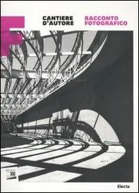 Cantiere d‘autore. Racconto fotografico. Maxxi. Catalogo della mostra (Roma, 15 dicembre 2010-6 marzo 2011). Ediz. illustrata Offerta Lampo