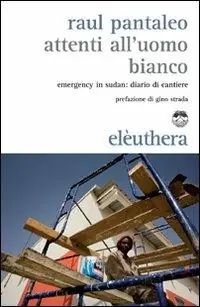 Prezzo Di Fabbrica Attenti all‘uomo bianco. Emergency in Sudan diario di cantiere