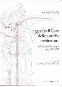 Leggendo il libro delle antiche architetture. Aspetti statici del restauro. Saggi 1985-1997. Ediz. illustrata Offerta Lampo