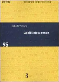 La biblioteca rende. Impatto sociale e economico di un servizio culturale Prezzo Scontato