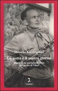 Più Venduto La notte è il nostro giorno. Diario di un partigiano ebreo del ghetto di Vilna