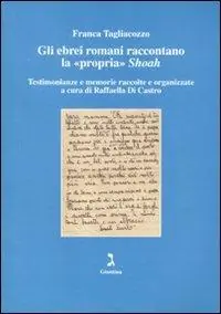 Acquista Ora Gli ebrei romani raccontano la «propria» Shoah. Testimonianze e memorie raccolte e organizzate