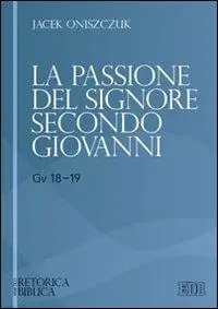 Bestseller La passione del Signore secondo Giovanni (Gv 18-19)