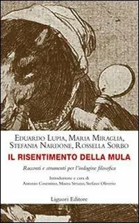 Il risentimento della mula. Racconti e strumenti per l‘indagine filosofica Compra Oggi Stesso