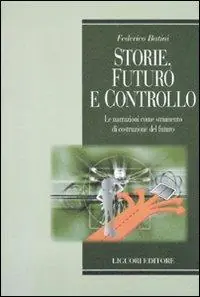 Storie, futuro e controllo. Le narrazioni come strumento di costruzione del futuro Acquista Ora