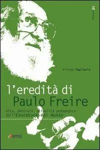 L‘eredità di Paulo Freire. Vita, pensiero, attualità pedagogica dell‘educatore del mondo Soddisfatti O Rimborsati