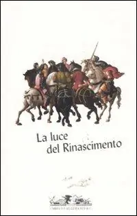 Compra Adesso La luce del Rinascimento. Temi, concetti, dinamiche della cultura artistica rinascimentale