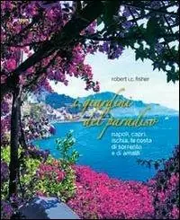 Compra Oggi Stesso I giardini del paradiso. Napoli, Capri, Ischia, la costa di Sorrento e di Amalfi. Ediz. illustrata