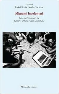 Promozione Esclusiva Migranti involontari. Giovani «stranieri» tra percorsi urbani e aule scolastiche