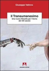 Vendita Finale Il transumanesimo. Una nuova filosofia per l‘uomo del XXI secolo