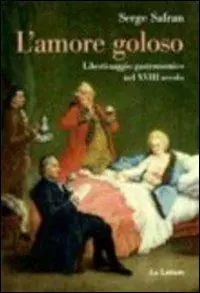 L‘amore goloso. Libertinaggio gastronomico nel XVIII secolo Must-Have