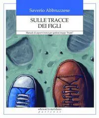 Sulle tracce dei figli. Manuale di sopravvivenza per genitori troppo «buoni» Prezzo Di Fabbrica