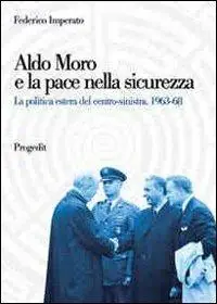 Prezzo Conveniente Aldo Moro e la pace nella sicurezza. La politica estera del centro-sinistra 1963-68