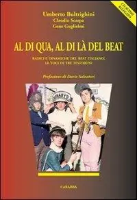 Esclusivo Al di qua, al di là del beat. Radici e dinamiche del beat italiano. Le voci di tre testimoni. Con CD Audio