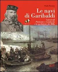 Le navi di Garibaldi. La storia dei piroscafi Piemonte e Lombardo e la spedizione dei Mille attraverso documenti inediti Acquista Ora