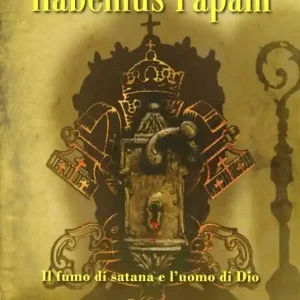 Must-Have Habemus papam. Il fumo di satana e l‘uomo di Dio