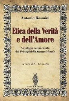 Etica della verità e dell‘amore. Antologia commentata dei principi della scienza morale Must-Have