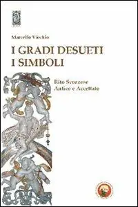 Occasione Imperdibile I gradi desueti. I simboli. Rito scozzese antico e accettato