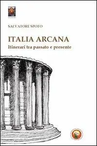 Italia arcana. Itinerari tra passato e presente Offerta Del Giorno
