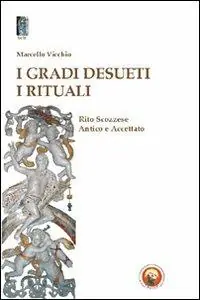 I gradi desueti. I rituali. Rito scozzese antico e accettato Vendita Finale