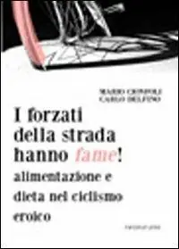 Offerta Lampo I forzati della strada hanno fame! Alimentazione e dieta nel ciclismo eroico