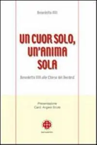 Un cuor solo, un‘anima sola. Benedetto XVI alle Chiese del Nordest Reso Gratuito